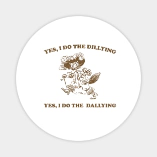 Yes I Do The Dillying Yes I Do The Dallying, Funny  Minimalistic Graphic T-shirt, Funny Sayings 90s Shirt, Vintage Gag Magnet